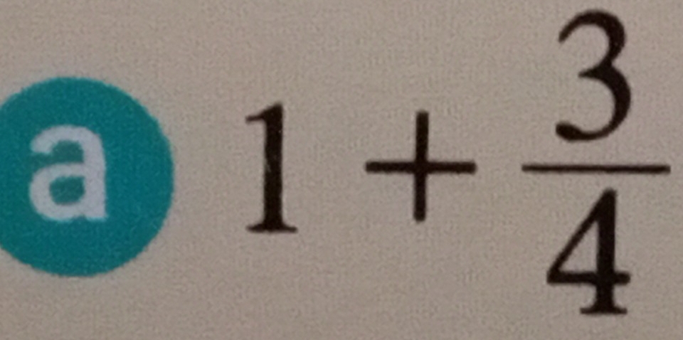 a
1+ 3/4 