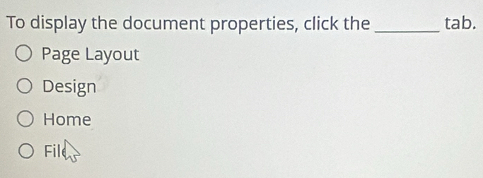 Solved: To display the document properties, click the _tab. Page Layout ...