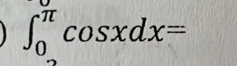 ∈t _0^(π)cos xdx=