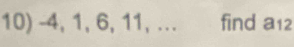 -4, 1, 6, 11, ... find a12