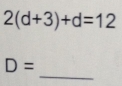 2(d+3)+d=12
_
D=