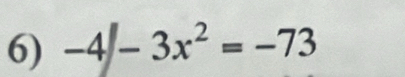 -4-3x^2=-73