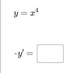 y=x^4
-y'=□