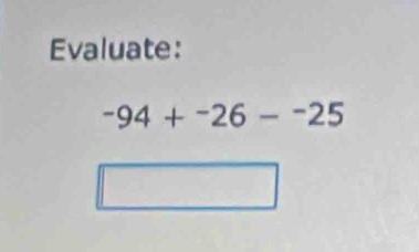 Evaluate:
-94+^-26-^-25