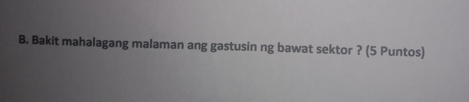 Bakit mahalagang malaman ang gastusin ng bawat sektor ? (5 Puntos)