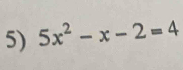 5x^2-x-2=4