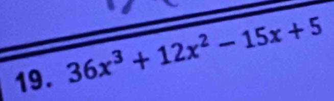 19 36x^3+12x^2-15x+5