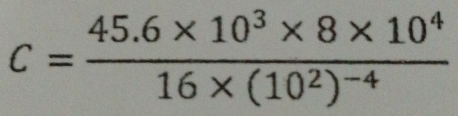 c=frac 45.6* 10^3* 8* 10^416* (10^2)^-4