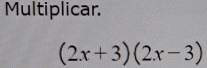 Multiplicar.
(2x+3)(2x-3)