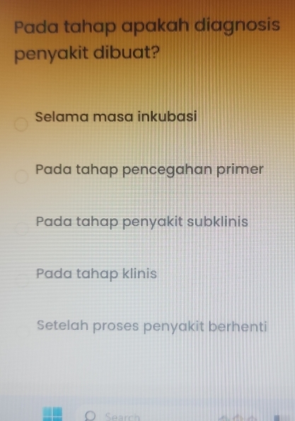 Pada tahap apakah diagnosis
penyakit dibuat?
Selama masa inkubasi
Pada tahap pencegahan primer
Pada tahap penyakit subklinis
Pada tahap klinis
Setelah proses penyakit berhenti
Search