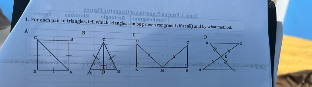 297pbiTɔix1эmo9D 10 29it19q079 gniv079:2 ɔiq0T 
20dmod 9lya51ɔ98 · ms1ol911619 
1. For each pair of triangles, tell which triangles can be proven congruent (if at all) and by what method. 
A 
C 
D