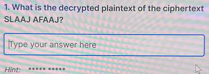 Solved: What is the decrypted plaintext of the ciphertext SLAAJ AFAAJ ...