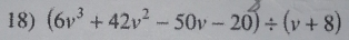 (6v^3+42v^2-50v-20)/ (v+8)