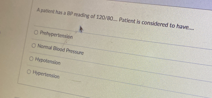 A patient has a BP reading of 120/80.... Patient is considered to have....
Prehypertension
Normal Blood Pressure
Hypotension
Hypertension