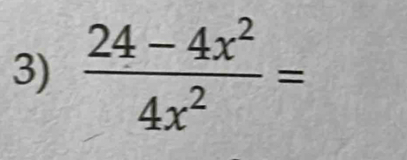  (24-4x^2)/4x^2 =