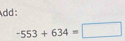 Add:
-553+634=□