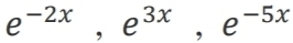 e^(-2x), e^(3x), e^(-5x)