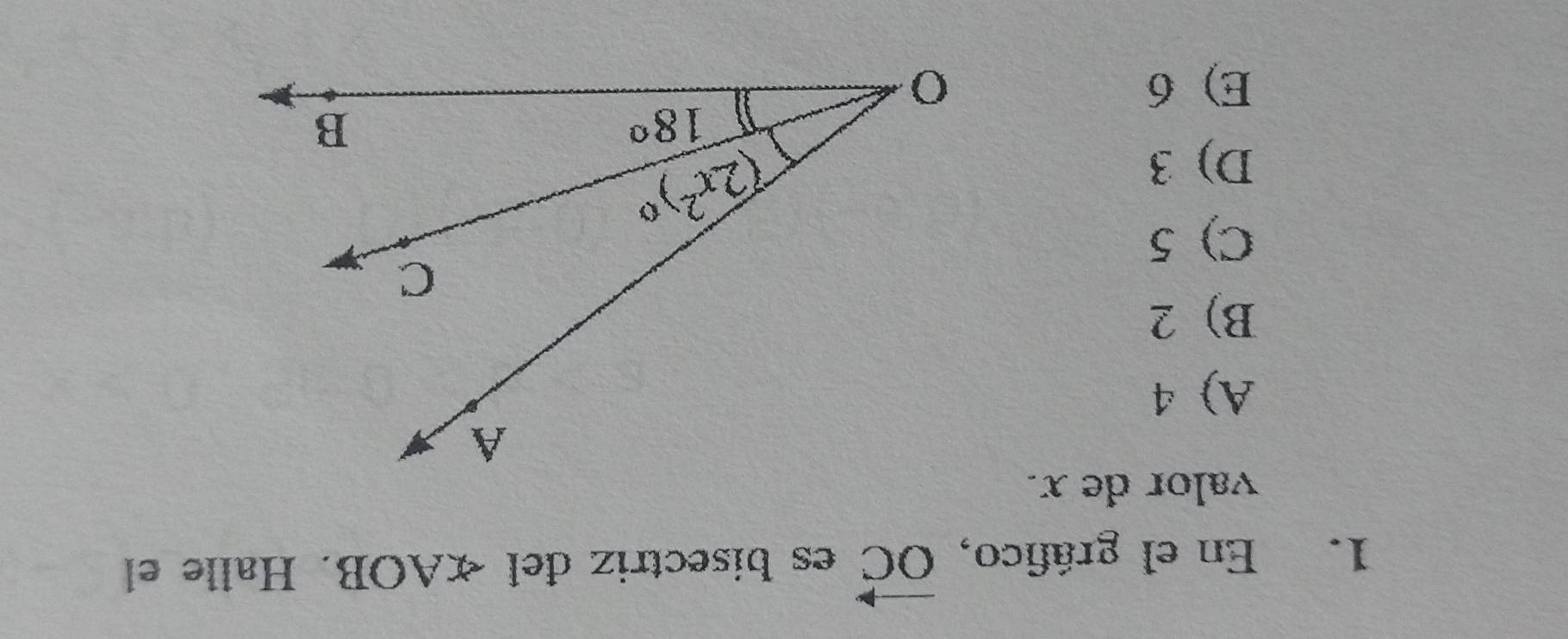 En el gráfico, vector OC es bisectriz del ∠ AOB. Halle el
valor de x.
A) 4
B) 2
C) 5
D) 3
E) 6