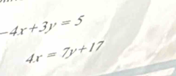 -4x+3y=5
4x=7y+17