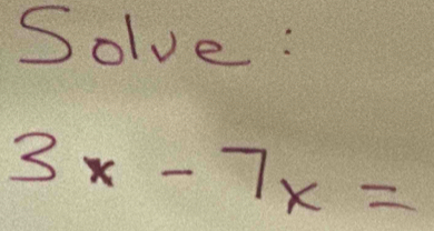 Solve :
3x-7x=