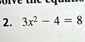 ve the e g 
2. 3x^2-4=8