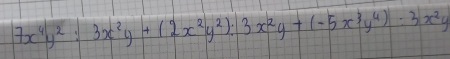 7x^4y^2:3x^2y+(2x^2y^2):3x^2y+(-5x^3y^4):3x^2y