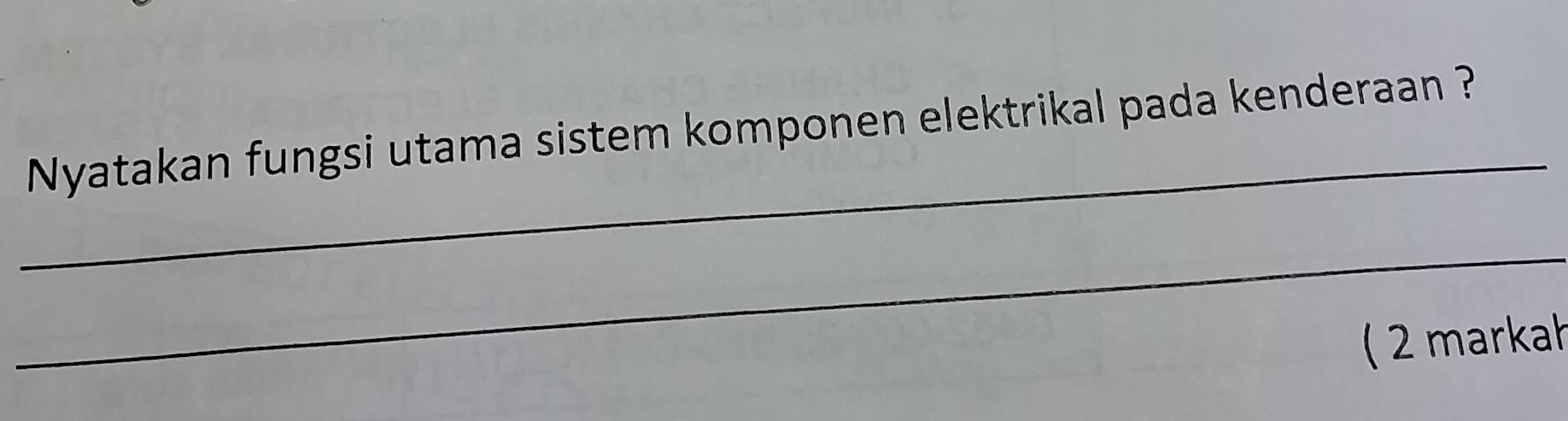 Nyatakan fungsi utama sistem komponen elektrikal pada kenderaan ? 
_ 
( 2 markah