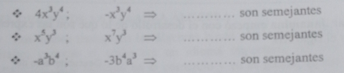 4x^3y^4; -x^3y^4 _son semejantes
x^5y^3; x^7y^3 _son semejantes
-a^3b^4; -3b^4a^3 _son semejantes