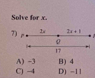 Solve for x.
7
I
A) -3 B) 4
C) -4 D) -1l