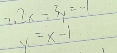 2.2x/ 3y=-1
y=x-1