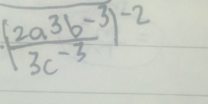 ( (2a^3b^(-3))/3c^(-3) )^-2