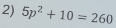 5p^2+10=260