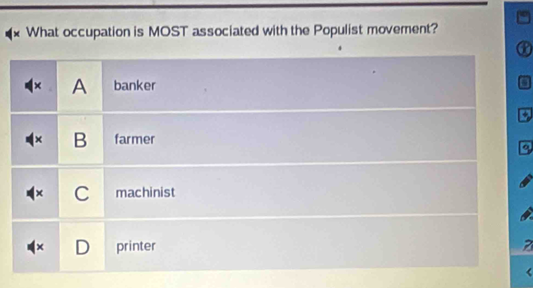 What occupation is MOST associated with the Populist movement?
× A banker a
X B farmer
× C machinist
D printer