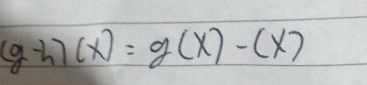 (g-h)(x)=g(x)-(x)