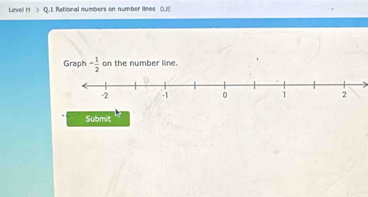 Level H Q.1 Rational numbers on number lines DJE 
Graph - 1/2  on the number line. 
Submit