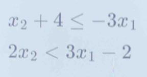 x_2+4≤ -3x_1
2x_2<3x_1-2