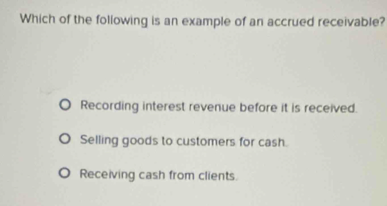 Solved: Which of the following is an example of an accrued receivable ...