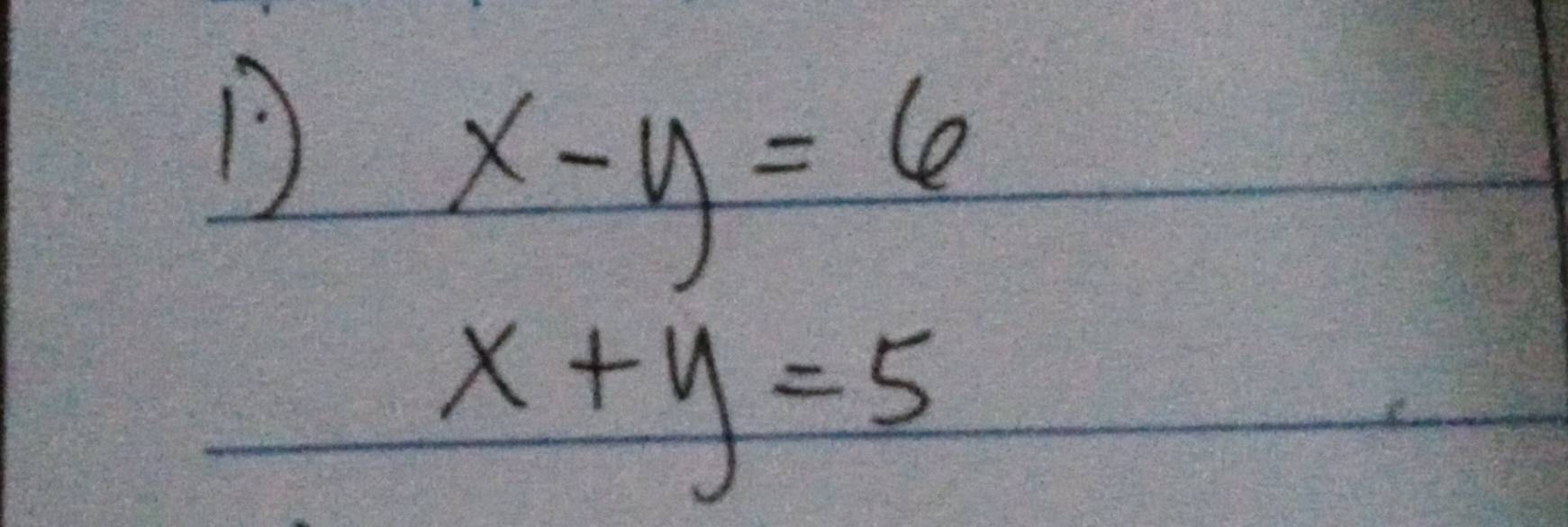 1
x-y=6
x+y=5