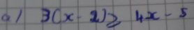 al 3(x-2)≥ 4x-5