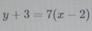 y+3=7(x-2)