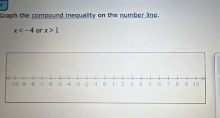 Graph the compound inequality on the number line.
x or x>1