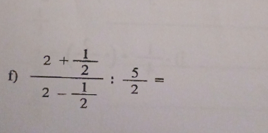 frac 2+ 1/2 2- 1/2 : 5/2 =