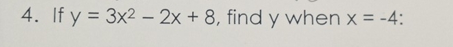 If y=3x^2-2x+8 , find y when x=-4.