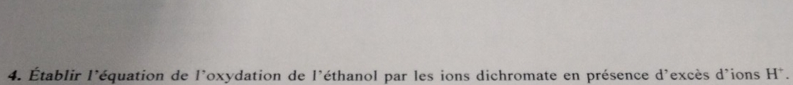 Établir l'équation de l'oxydation de l'éthanol par les ions dichromate en présence d'excès d'ions l A^-