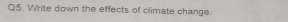 Write down the effects of climate change.