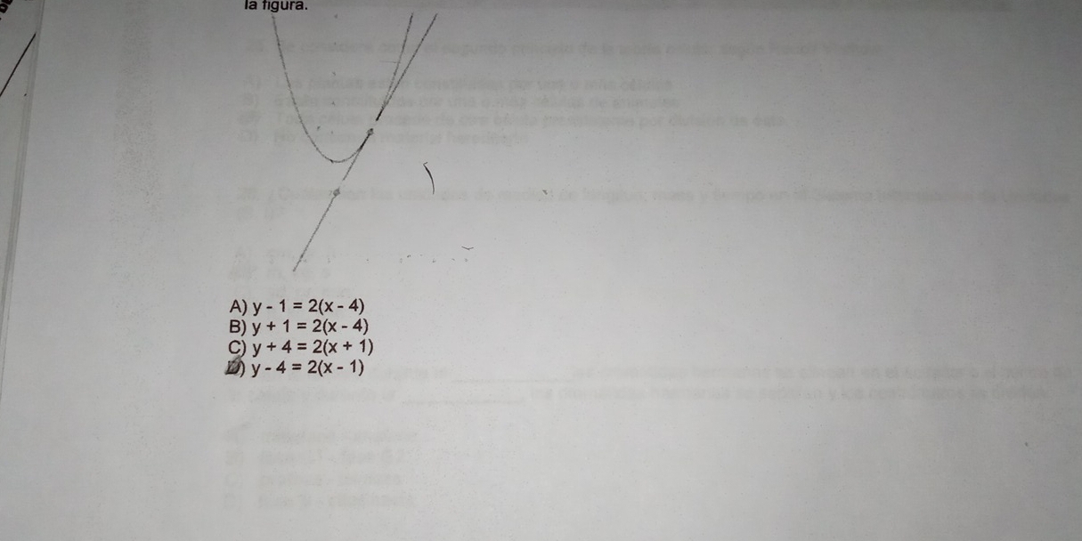 la figura.
A) y-1=2(x-4)
B) y+1=2(x-4)
C) y+4=2(x+1)
D y-4=2(x-1)