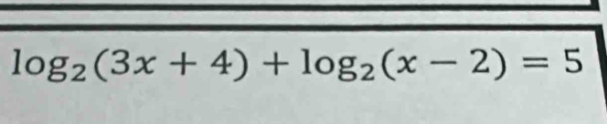 log _2(3x+4)+log _2(x-2)=5