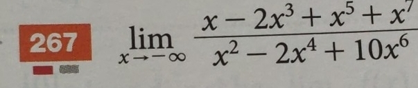 267 limlimits _xto -∈fty  (x-2x^3+x^5+x^7)/x^2-2x^4+10x^6 