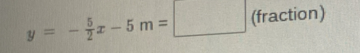 y=- 5/2 x-5m=□ (fraction)