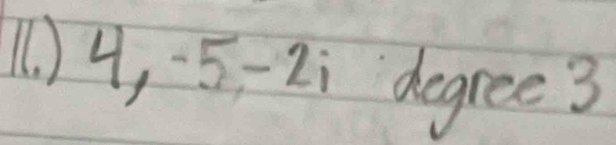 11 ) 4, . 5-2i `degree3